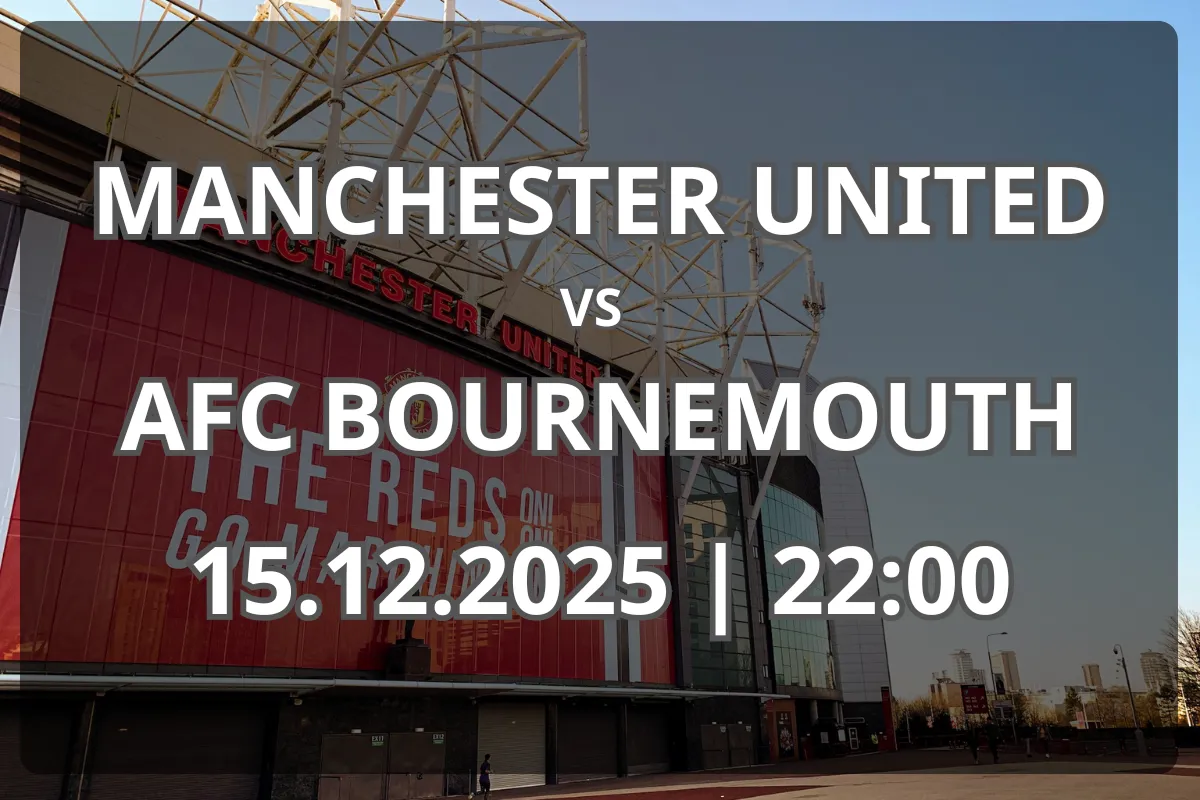 Manchester United vs Bournemouth – previzualizare și pronostic 15.12.2025