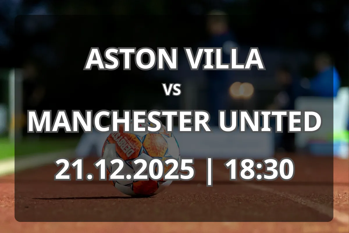 Aston Villa vs Manchester United: Duel echilibrat în Premier League