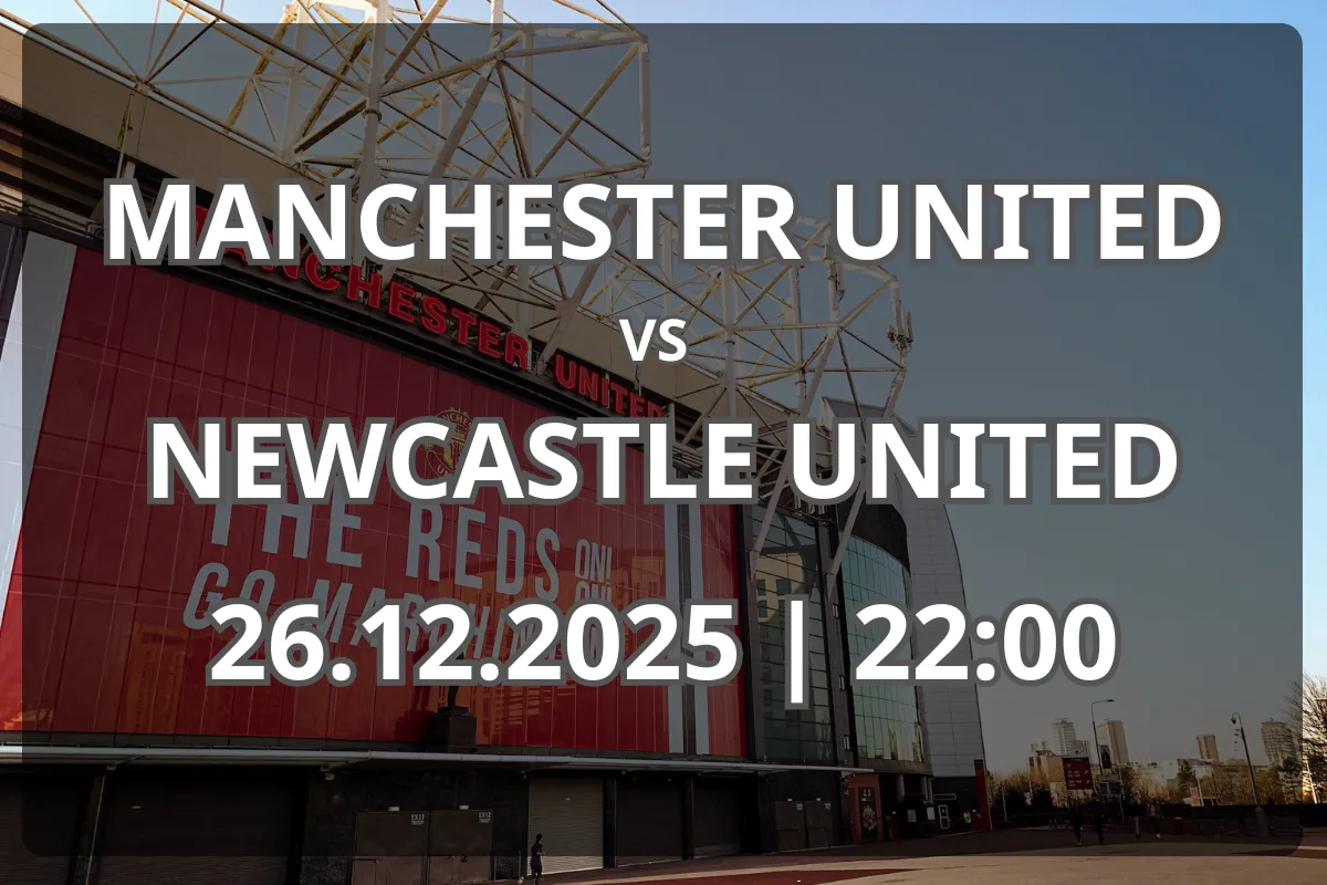 Pronostic: Manchester United vs Newcastle United (26.12.2025, 22:00)