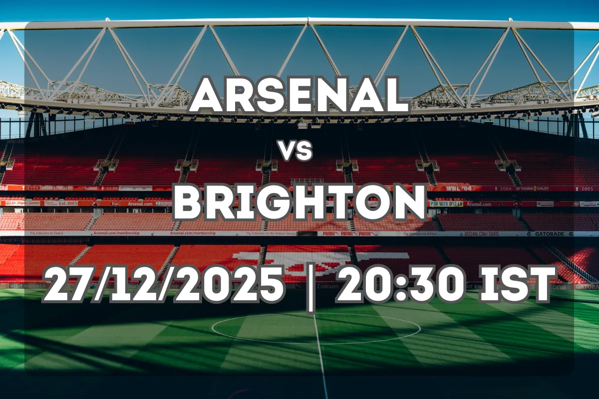 Arsenal vs Brighton: Match Preview and Prediction (27/12/2025 | 20:30 IST)