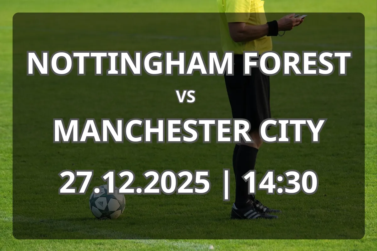 Nottingham Forest vs Manchester City: Analiză, formă și pronostic (27.12.2025)