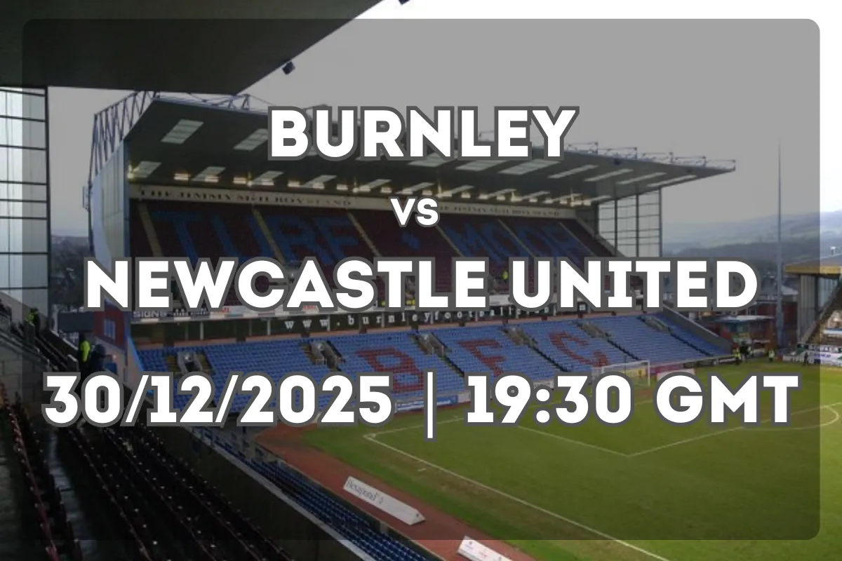 Preview: Burnley vs Newcastle United (30/12/2025 | 19:30 GMT)