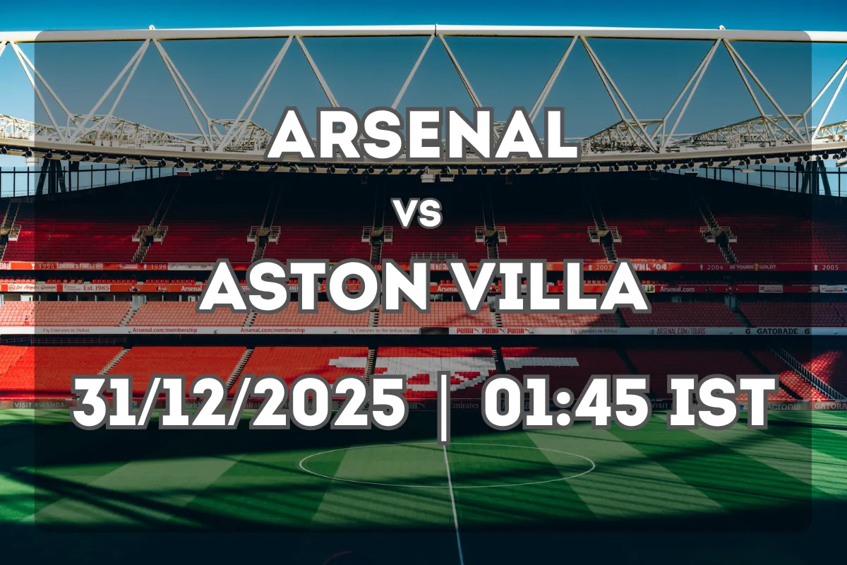 Arsenal vs Aston Villa: Full Preview and Match Outlook (31/12/2025 | 01:45 IST)