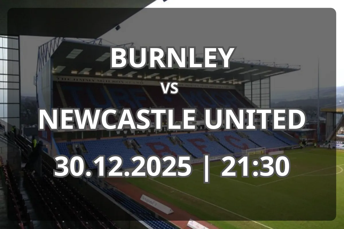 Burnley – Newcastle United: Analiză, formă și previziune (30.12.2025)