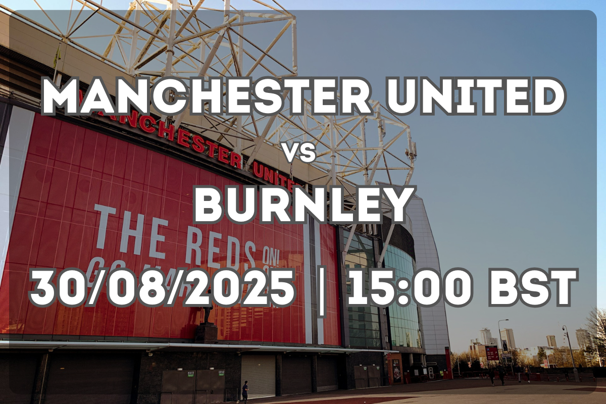 Manchester United vs Burnley Preview (30/08/2025, 15:00 BST)
