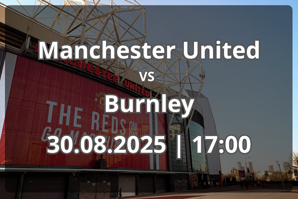 Manchester United – Burnley: avancronică și pronostic (30.08.2025, 17:00)