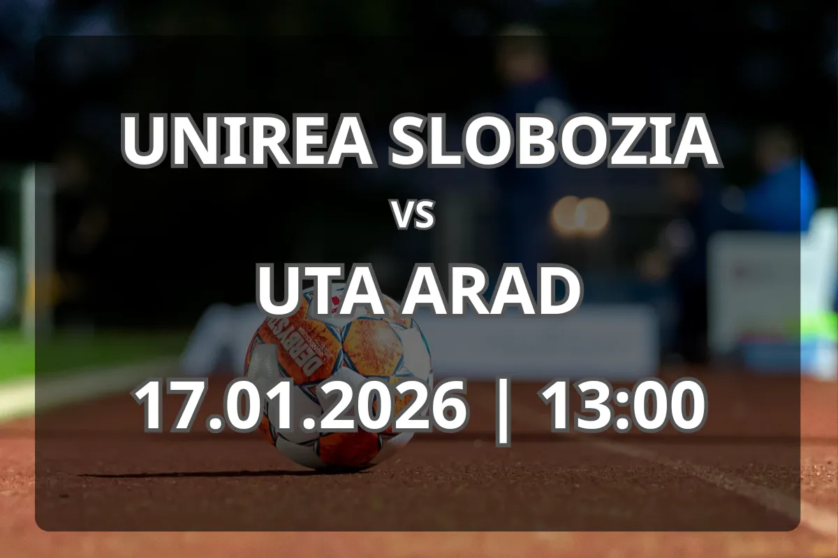 Unirea Slobozia – UTA Arad: Analiză și pronostic (17.01.2026)