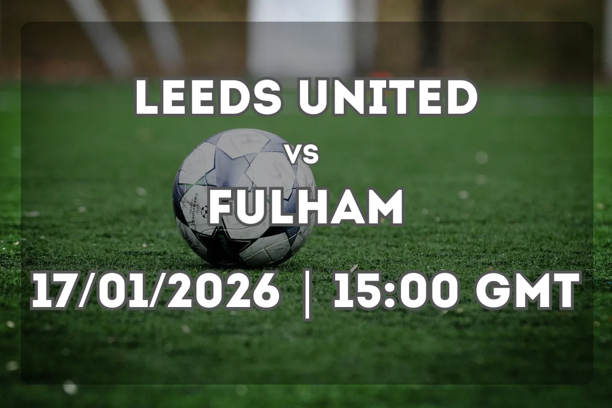 Leeds United vs Fulham Preview and Match Forecast (17/01/2026)