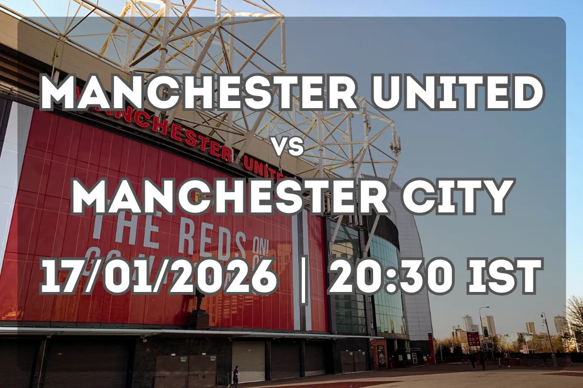 Manchester United vs Manchester City (17/01/2026 | 20:30 IST) – Derby Preview
