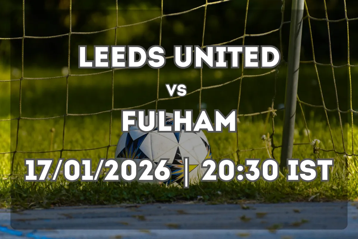 Leeds United vs Fulham Preview (17/01/2026 | 20:30 IST)