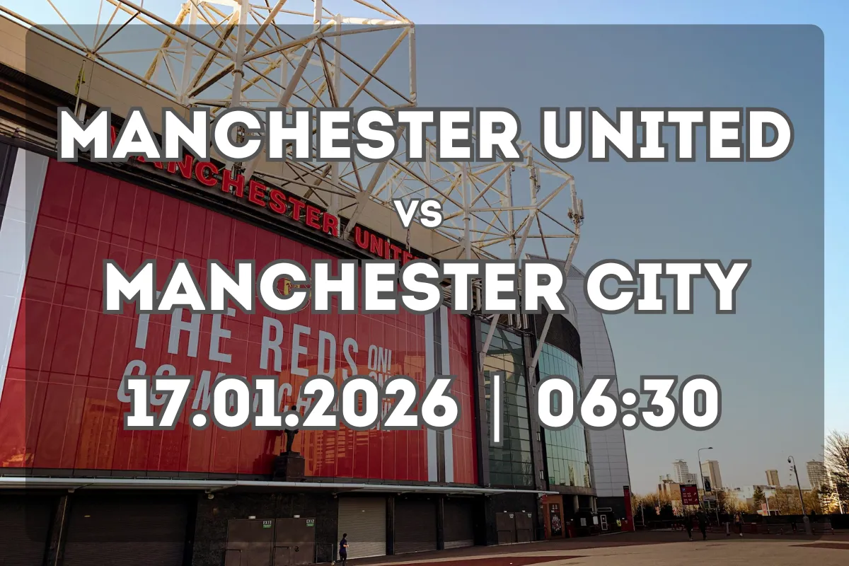 Clásico de Manchester: United vs City (17.01.2026 | 06:30)
