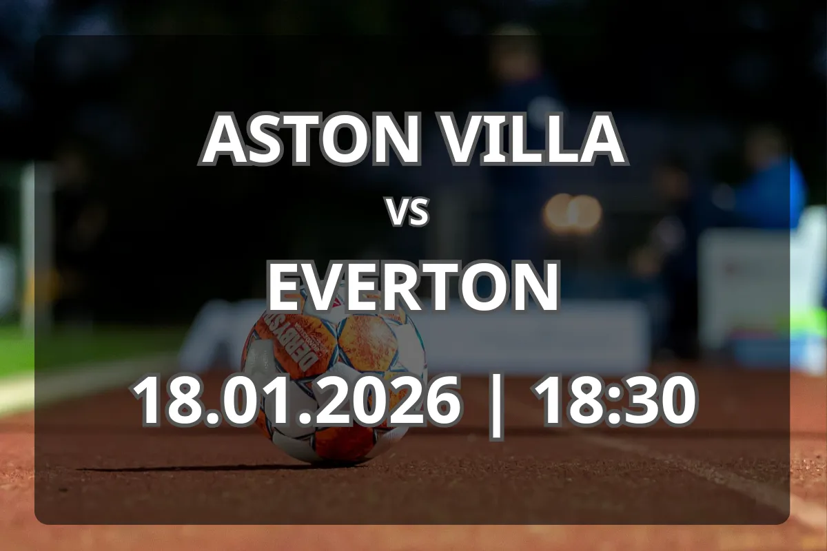 Totul despre partida Aston Villa vs Everton – formă și pronostic