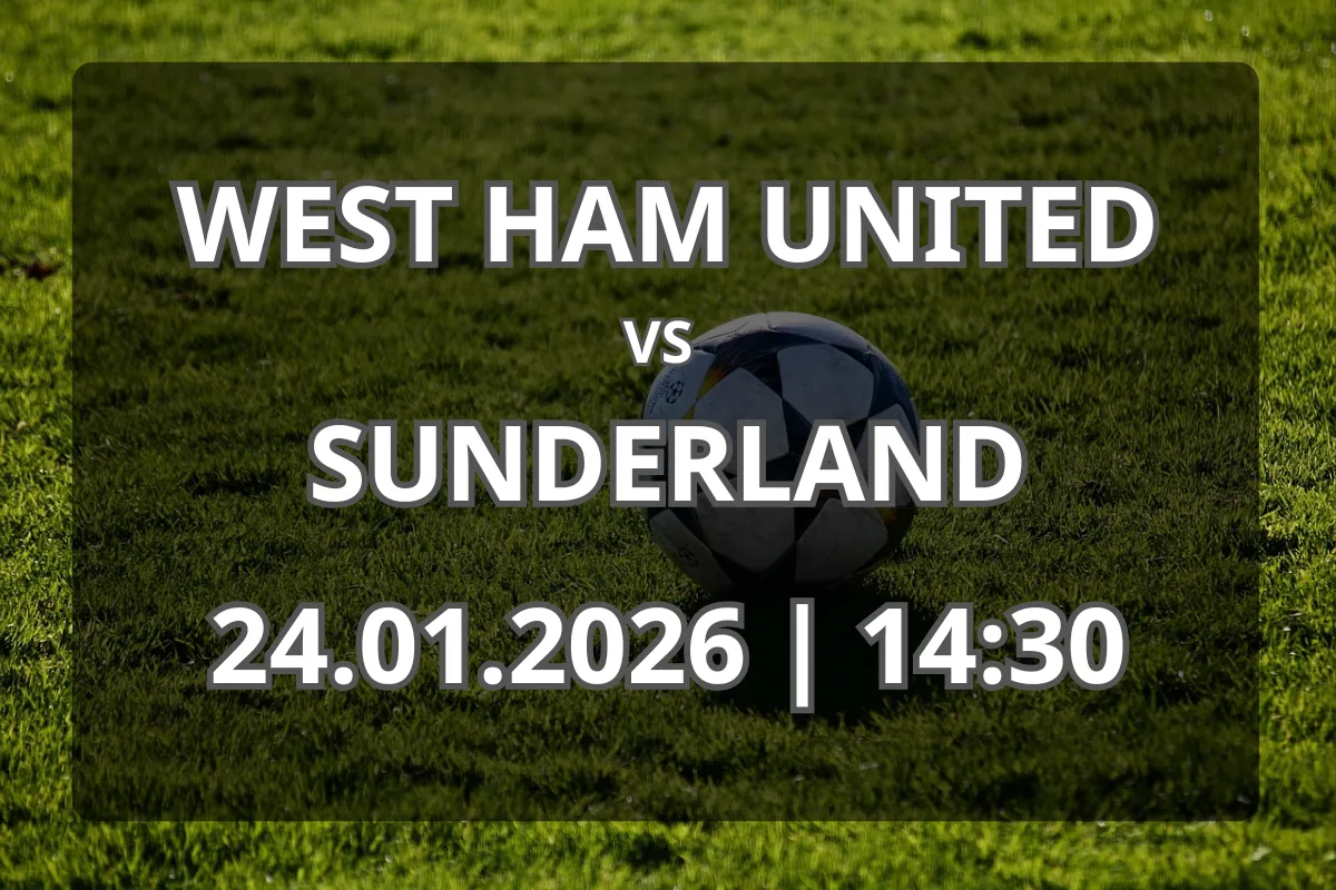 Totul despre partida West Ham United vs Sunderland – formă și pronostic