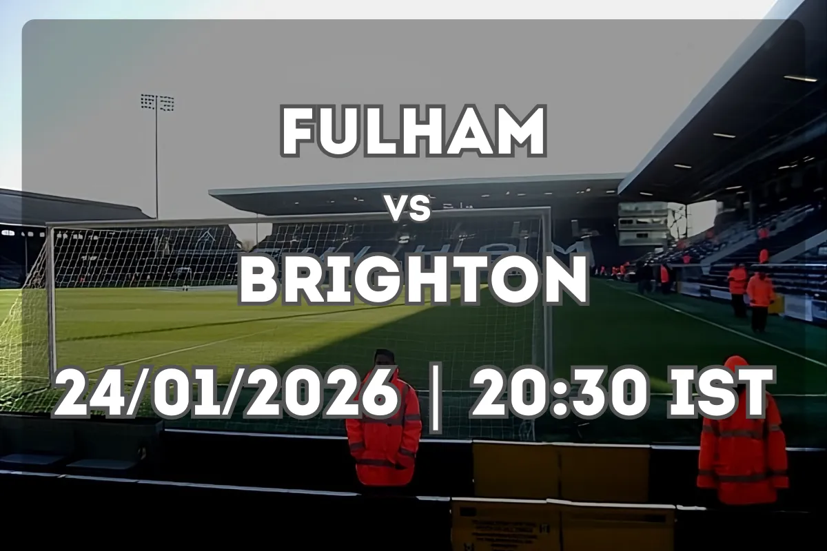 Fulham vs Brighton & Hove Albion: Full Match Breakdown (24/01/2026 | 20:30 IST)
