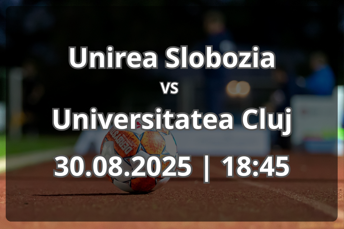 Unirea Slobozia – Universitatea Cluj: avancronică și predicție (30.08.2025)