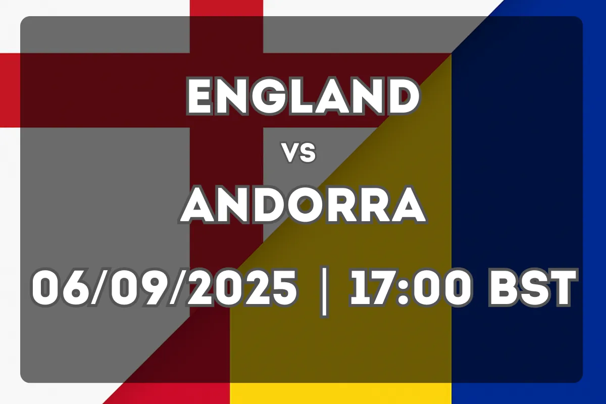 England vs Andorra – Match Preview (06/09/2025, 17:00 BST)