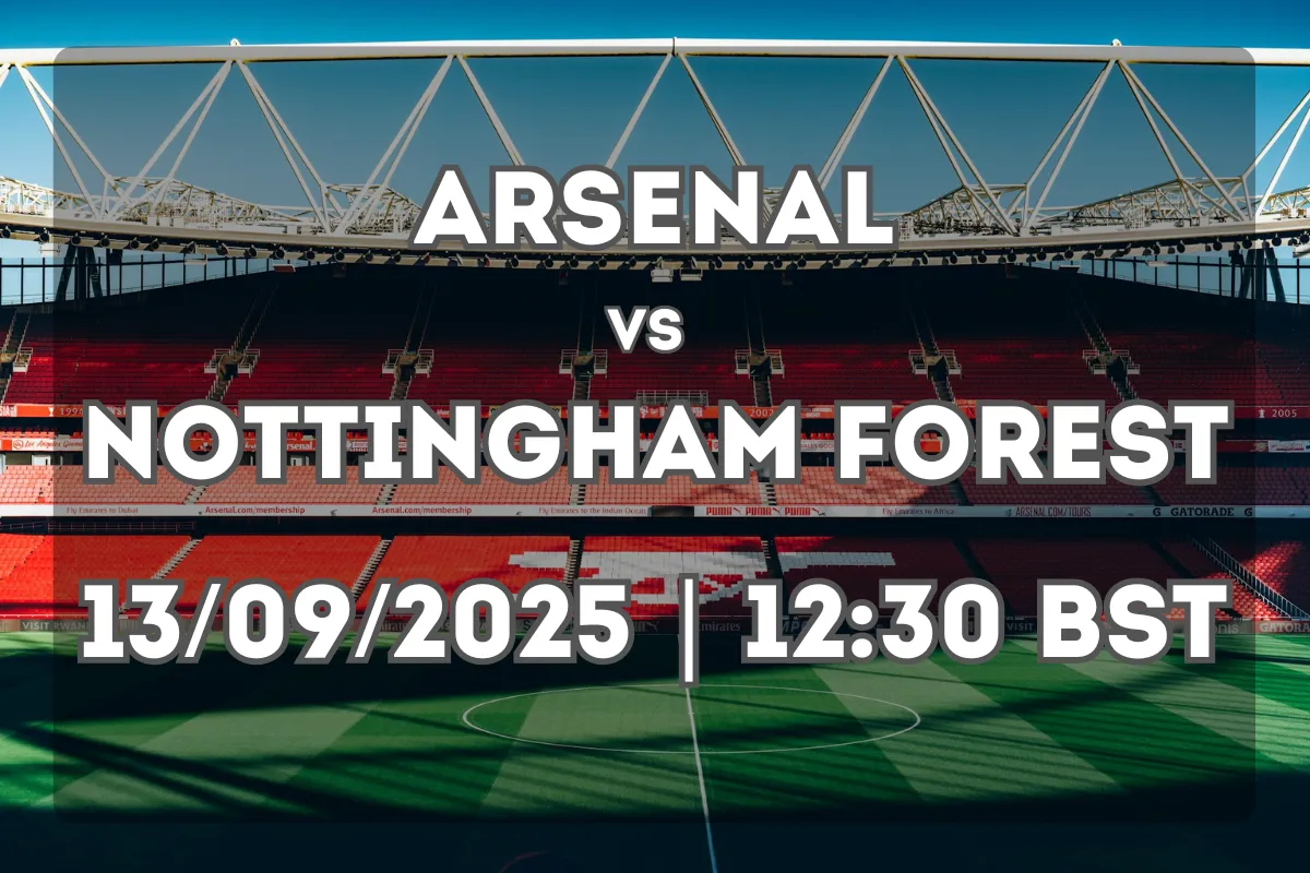 Arsenal vs Nottingham Forest Preview (13/09/2025, 12:30 BST)