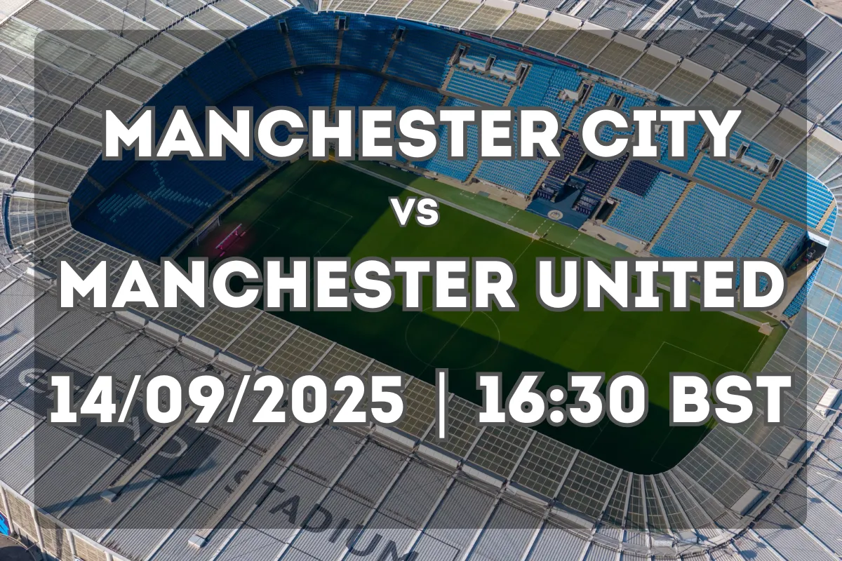 Manchester City vs Manchester United: Derby Preview (14/09/2025, 16:30 BST)