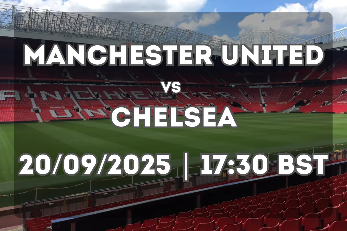 Manchester United vs Chelsea Preview (20/09/2025, 17:30 BST)