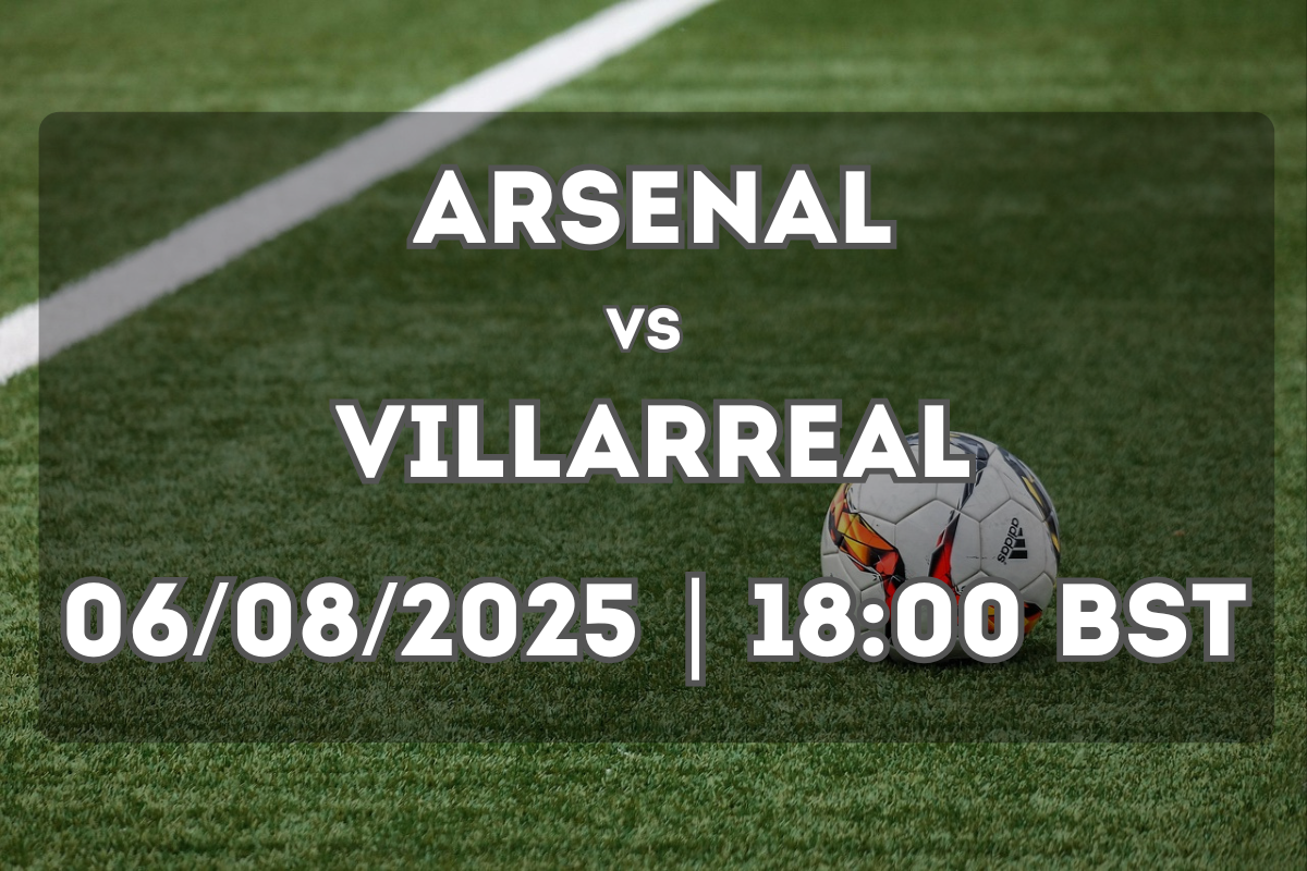 Arsenal vs Villarreal Preview (06/08/2025)