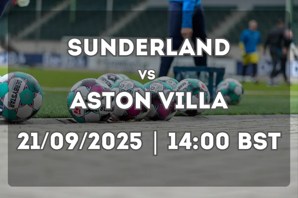 Sunderland vs Aston Villa: Complete Match Preview and Outlook