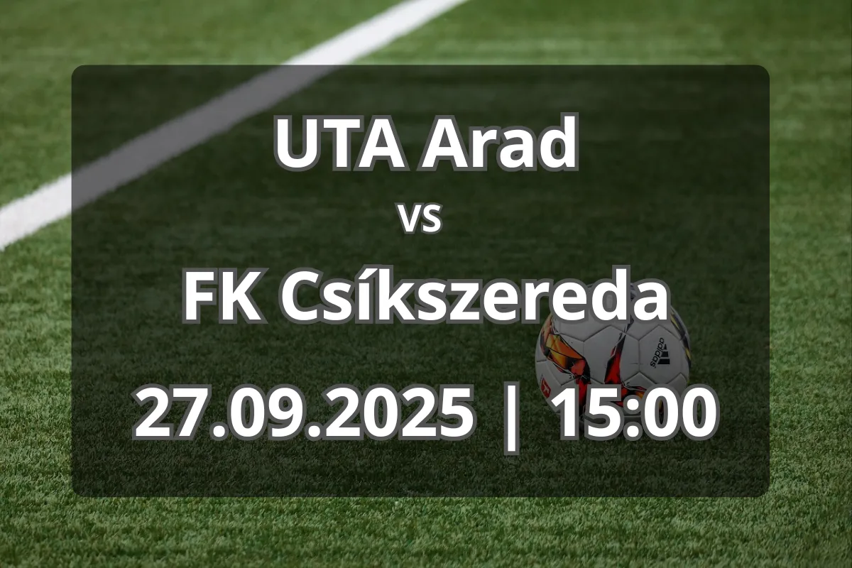 UTA Arad – FK Csíkszereda: Analiză și așteptări pentru duelul din 27 septembrie