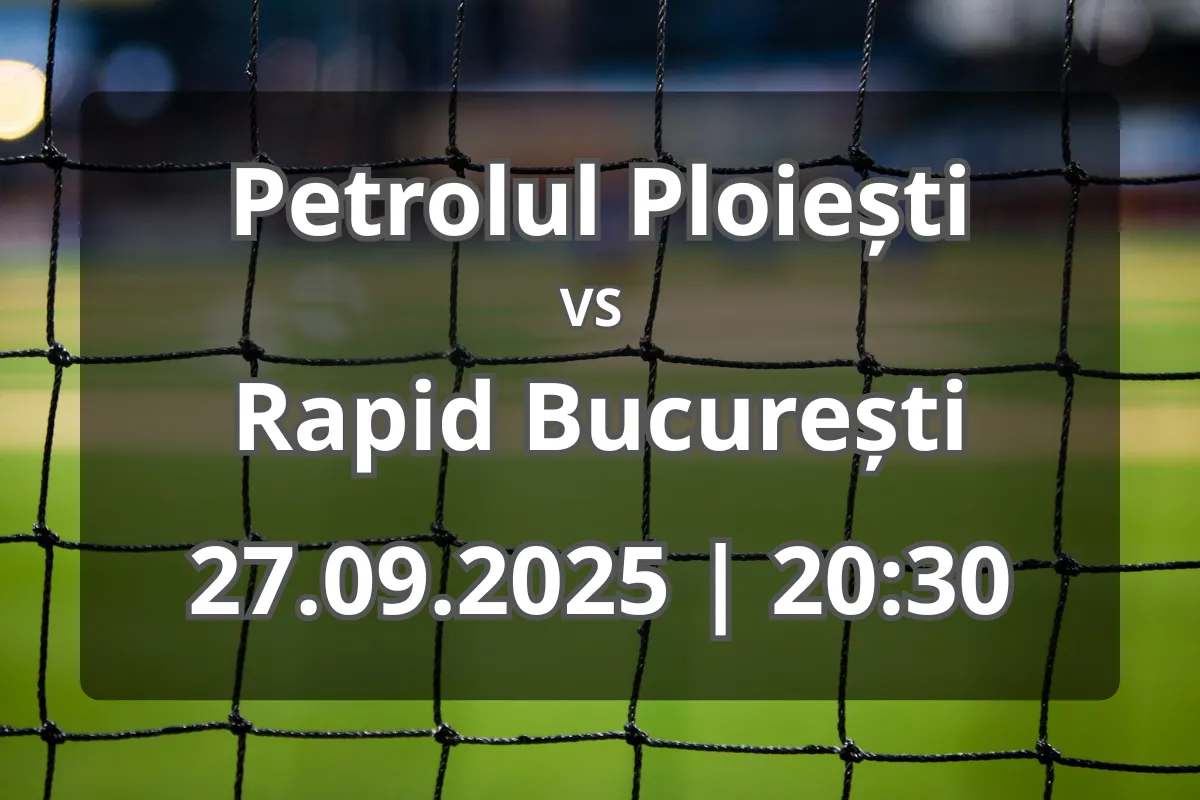Petrolul Ploiești – Rapid București: Analiză completă și prognoză