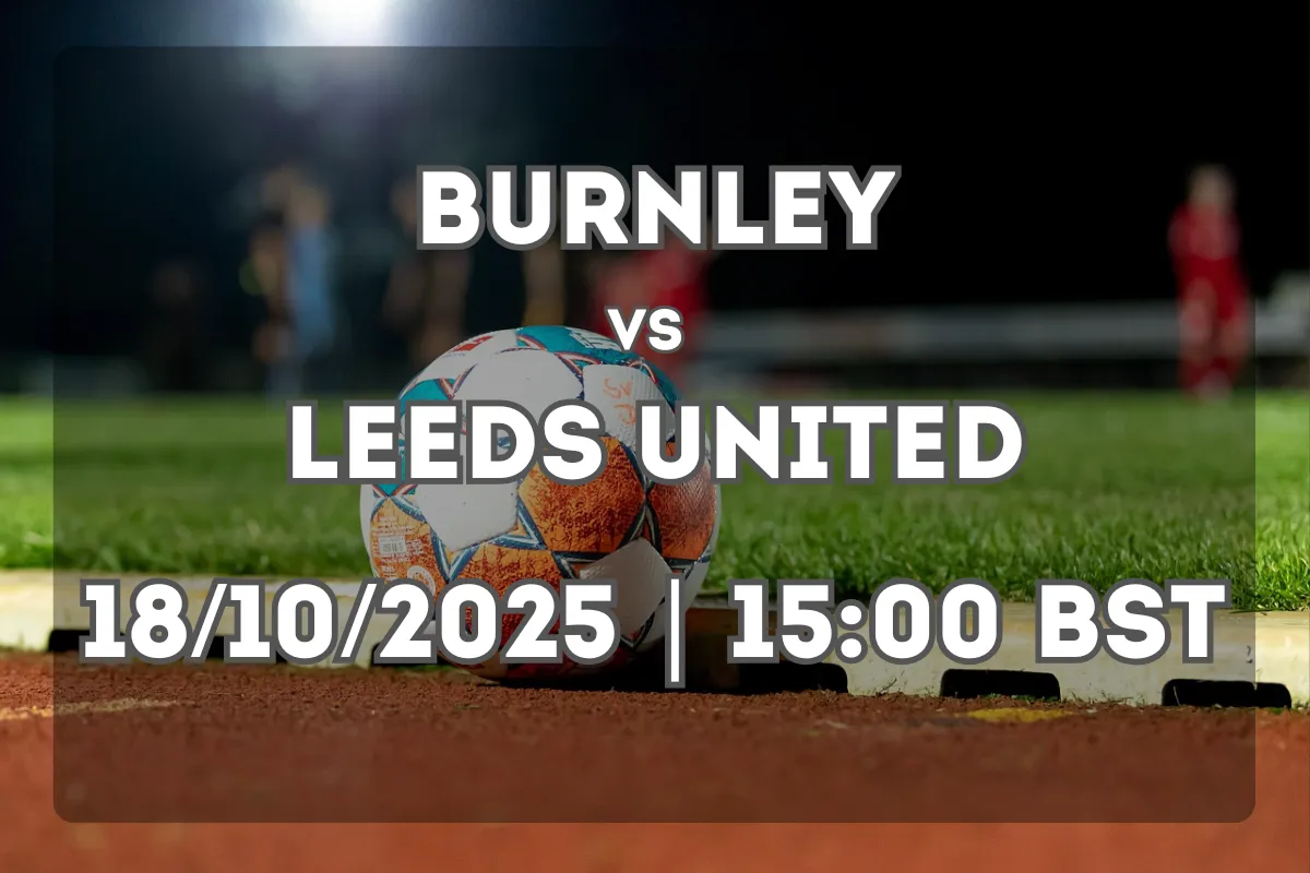 Burnley vs Leeds United: Full Match Preview and Prediction (18/10/2025)