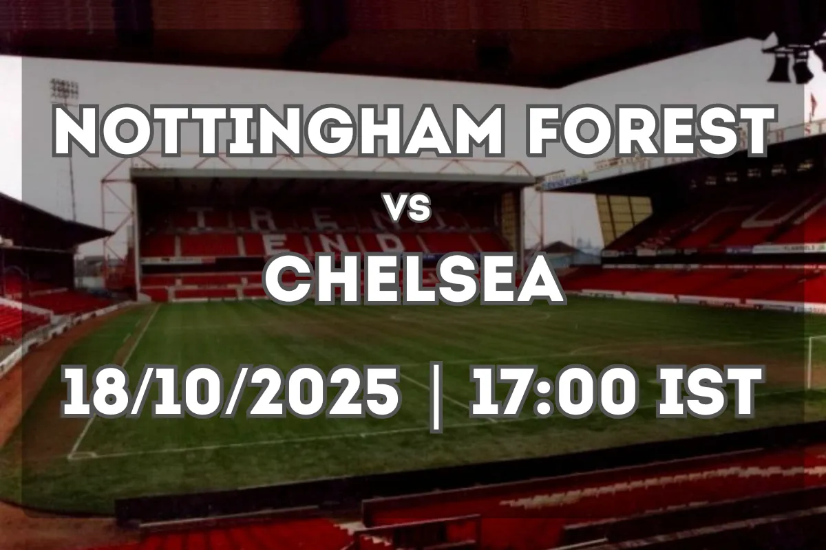 Forest and Chelsea Face Off: Form, Pressure, and Possibilities (18/10/2025 | 17:00)