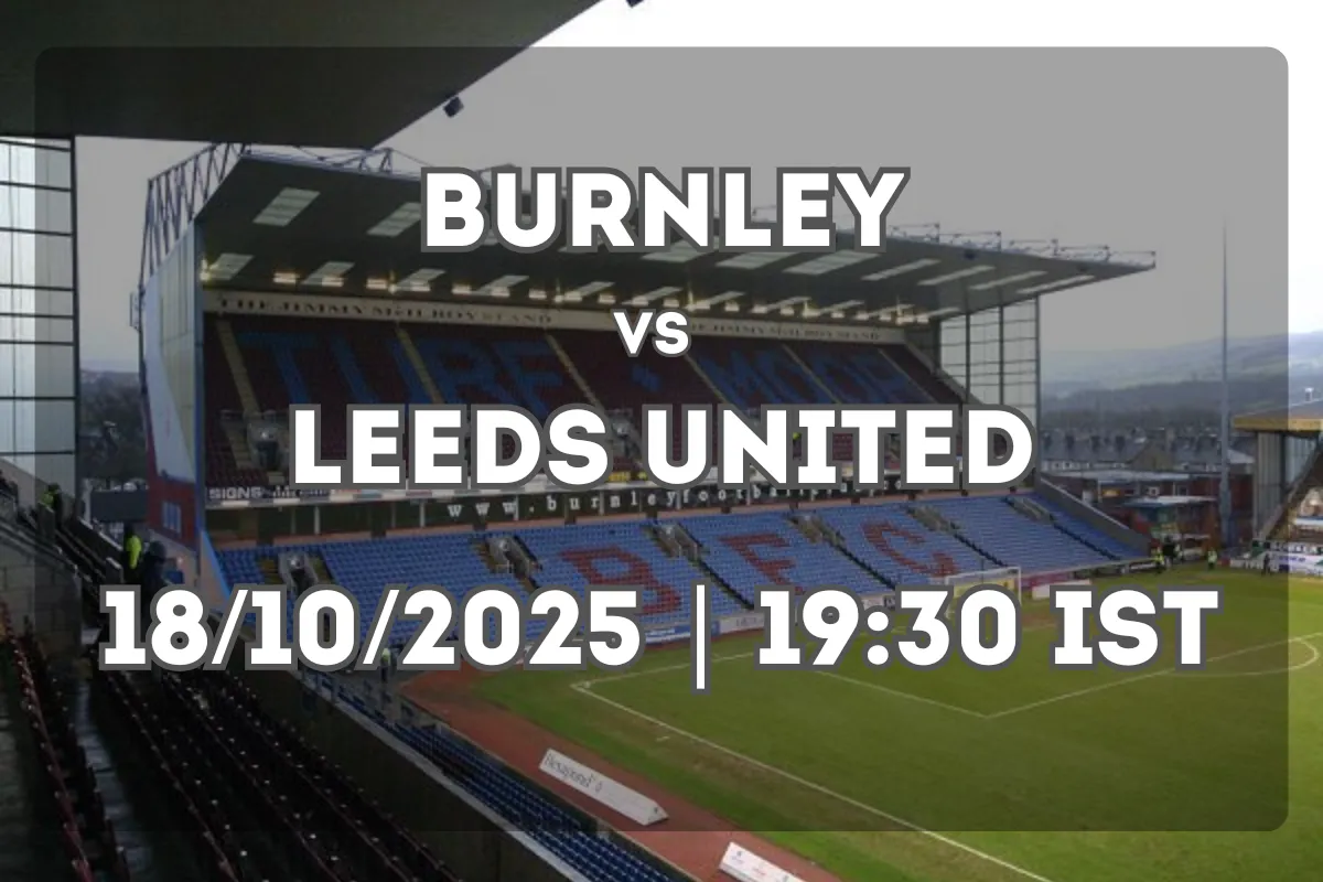 Burnley – Leeds United (18/10/2025 | 19:30 IST) – Match Preview