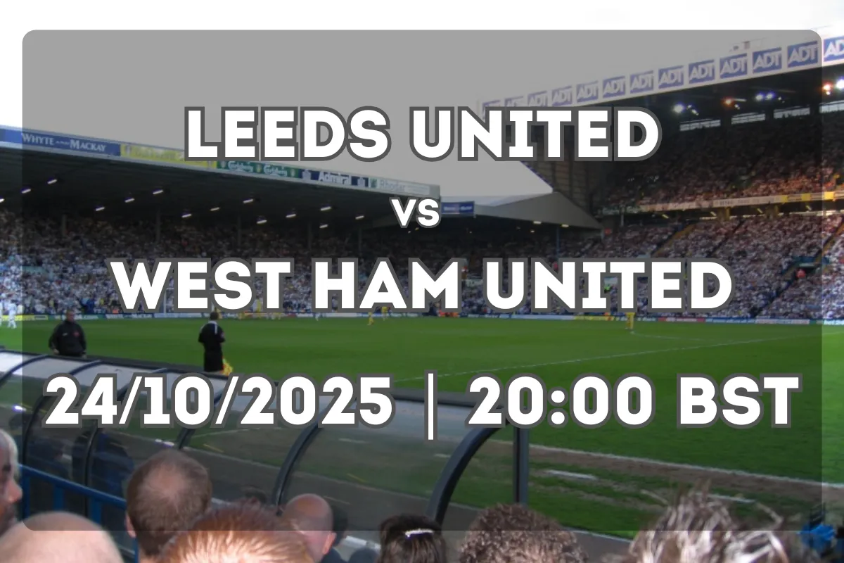 Leeds vs West Ham: Friday Night Preview (24/10/2025 | 20:00 BST)