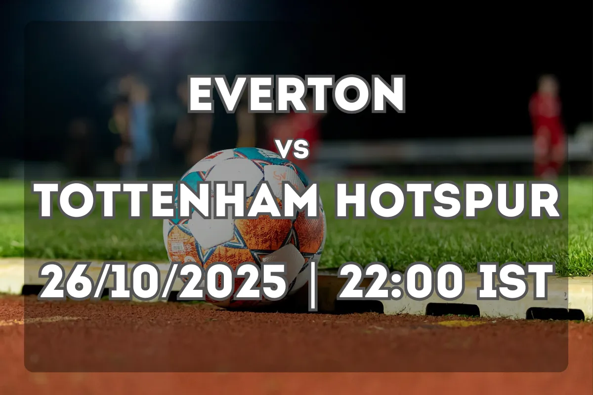 Showdown Between Everton and Tottenham Hotspur (26/10/2025 | 22:00 IST)
