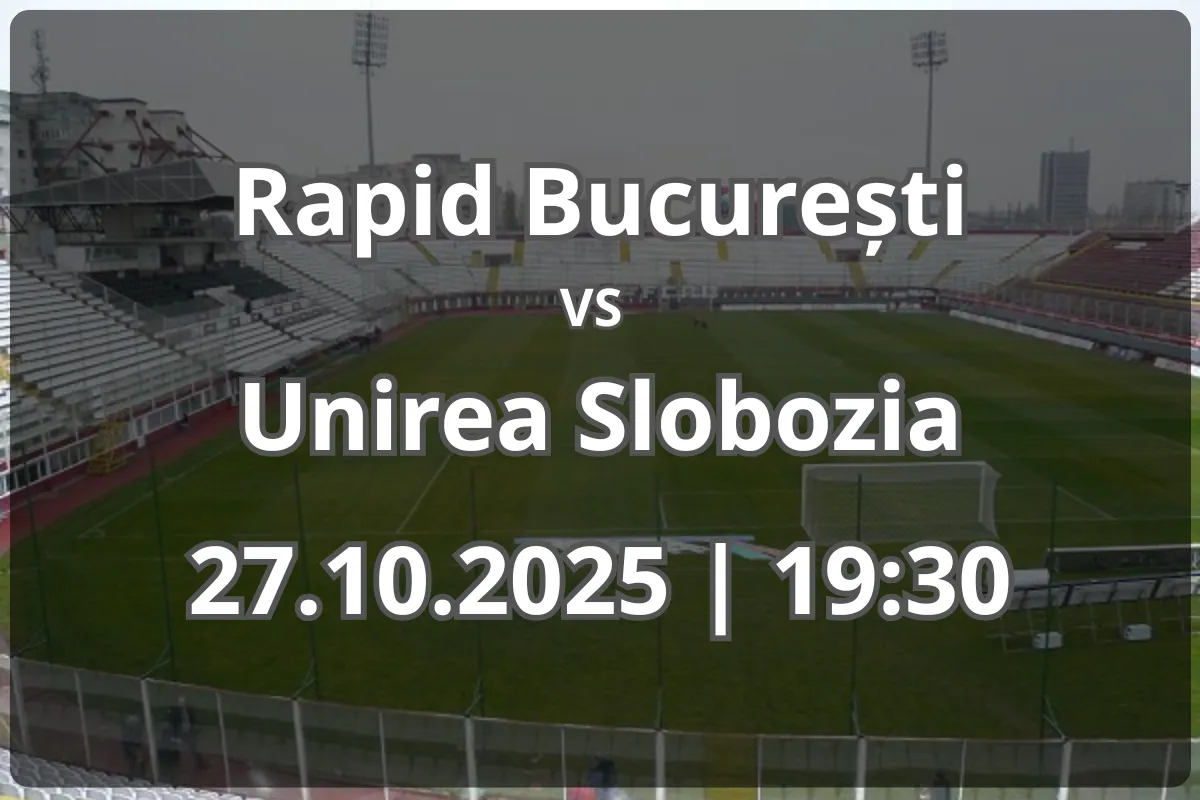 Rapid București – Unirea Slobozia: analiză completă și pronostic