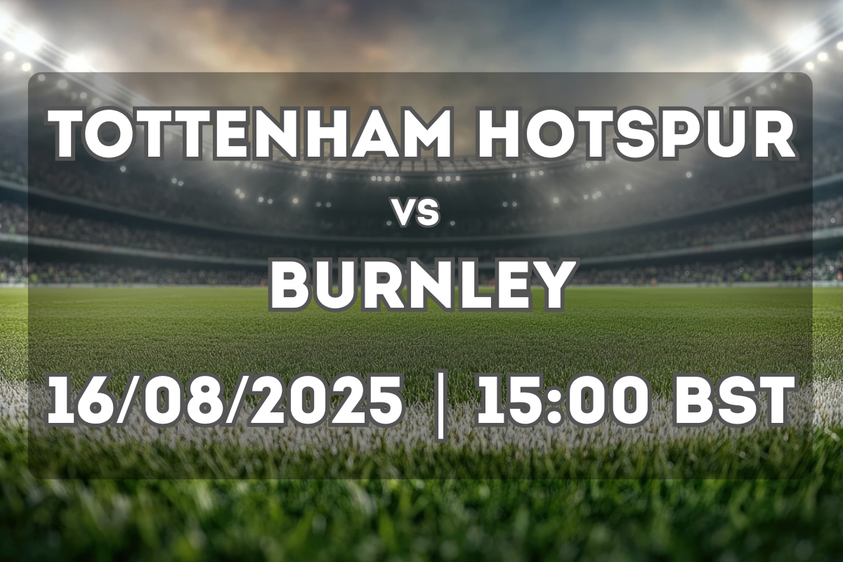 Tottenham vs Burnley (16/08/2025, 15:00 BST) – Match Preview & Prediction