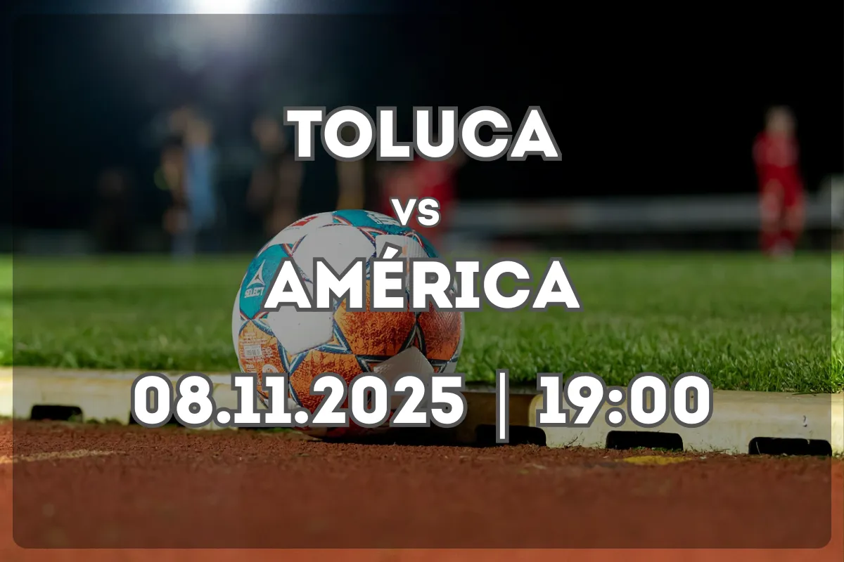 Toluca vs América: Pronóstico y estadísticas clave
