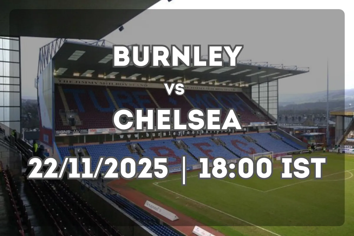 Full Match Breakdown: Burnley vs Chelsea (22/11/2025 | 18:00 IST)