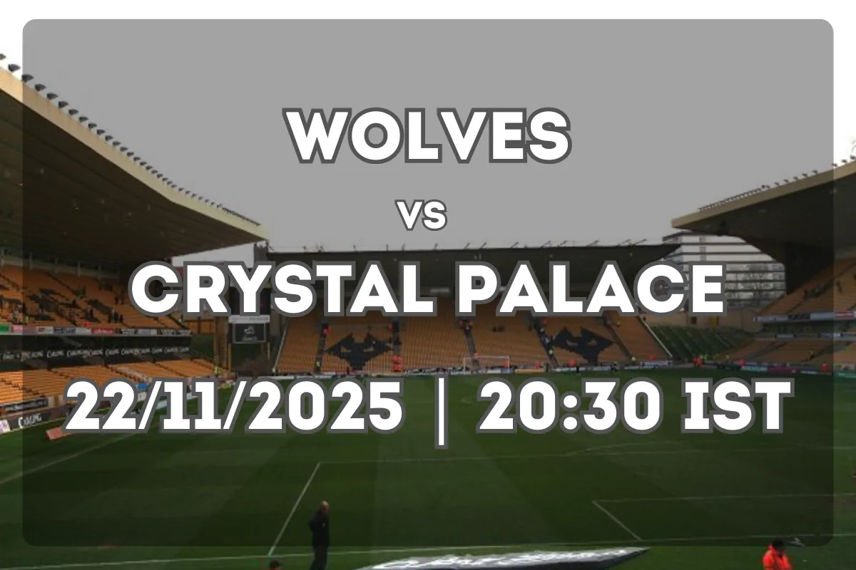 Wolverhampton Wanderers vs Crystal Palace (22/11/2025 | 20:30 IST)