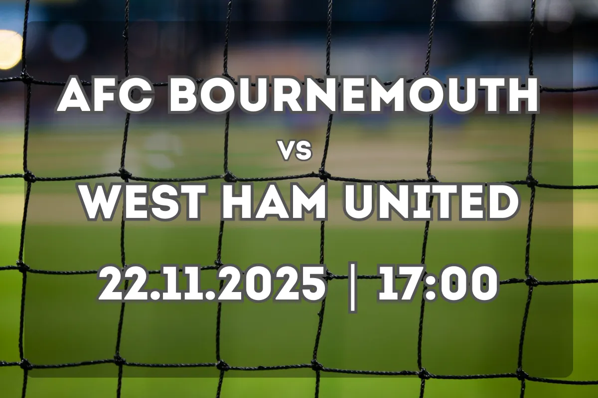 Totul despre partida AFC Bournemouth vs West Ham United – formă și pronostic