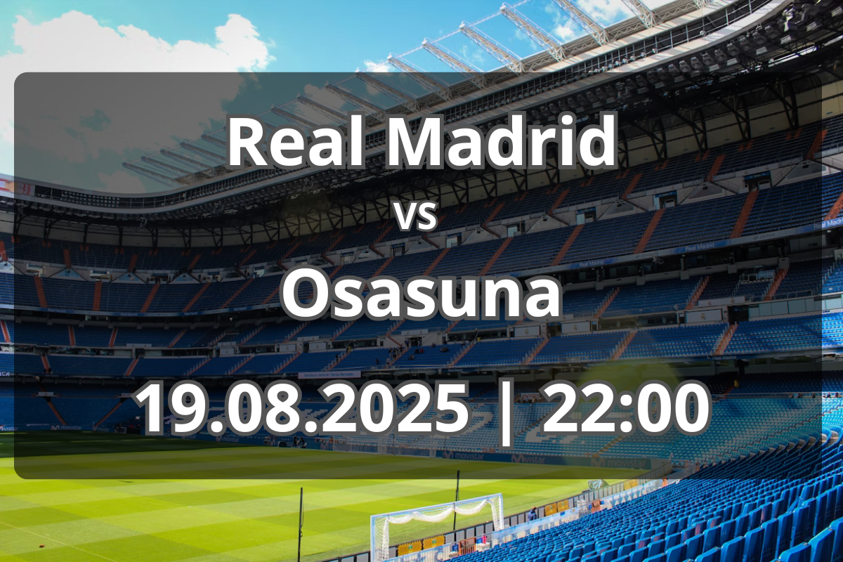 Pronostic Real Madrid – Osasuna (19.08.2025, 22:00) – Formă, H2H și previziune