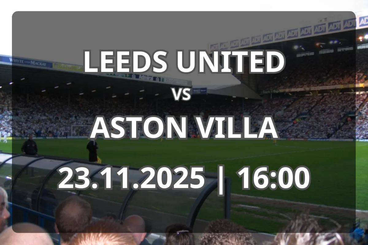 Analiză și pronostic: Leeds United vs Aston Villa (23.11.2025, ora 16:00)