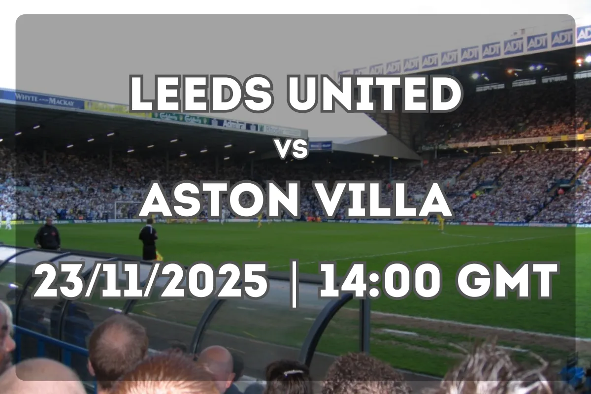 Leeds United vs Aston Villa: Full Match Preview and Prediction