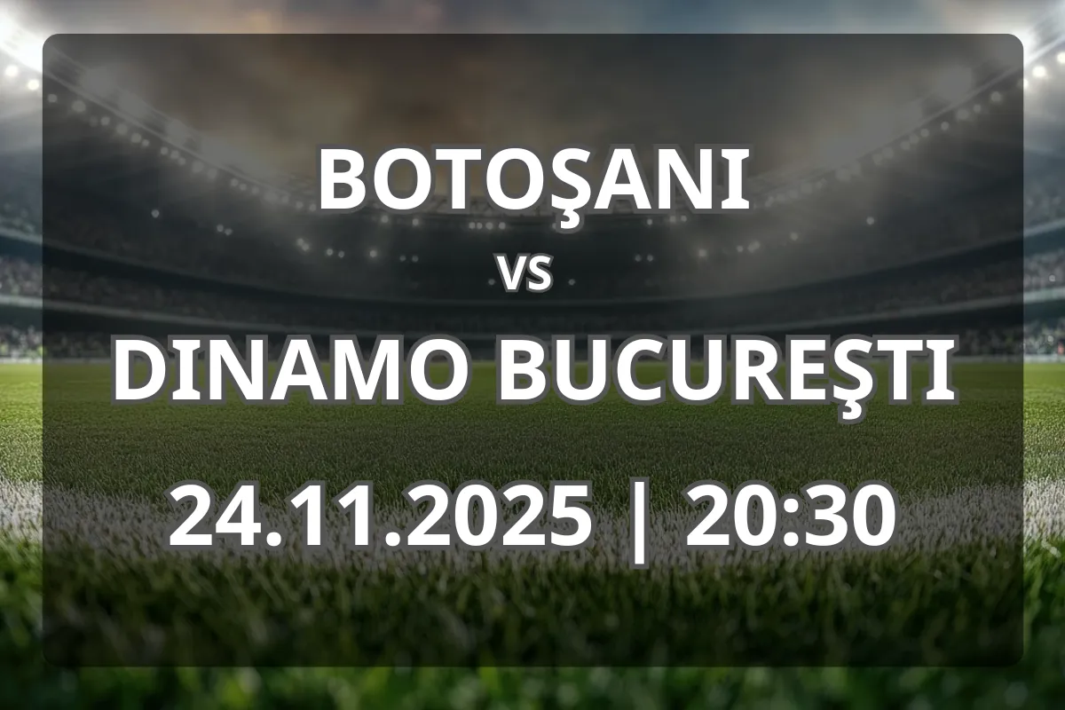 Derby de clasament: Botoşani vs Dinamo Bucureşti (24.11.2025, 20:30)