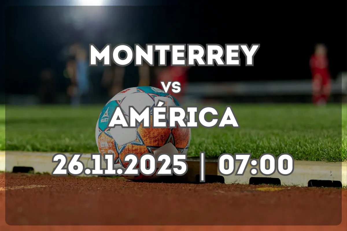 Duelo decisivo: Monterrey – América (26.11.2025, 07:00)