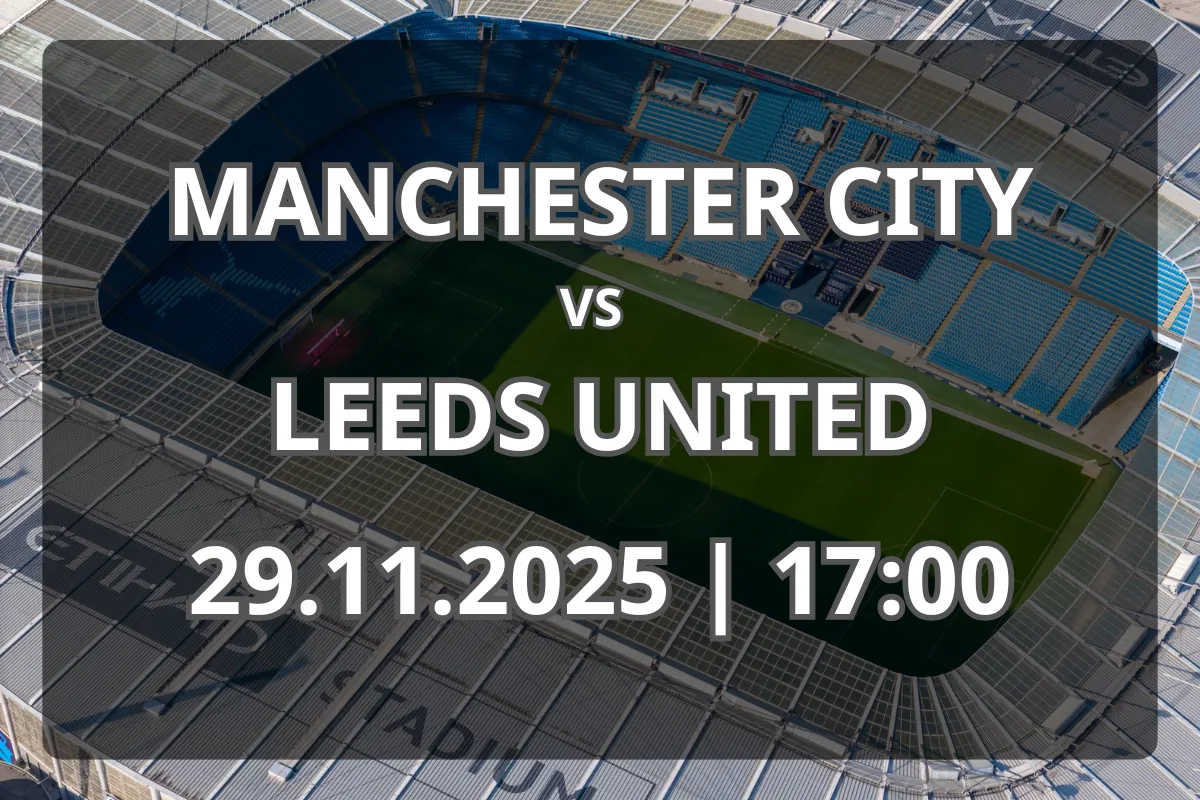Manchester City – Leeds United: Duel cu miză importantă în Premier League