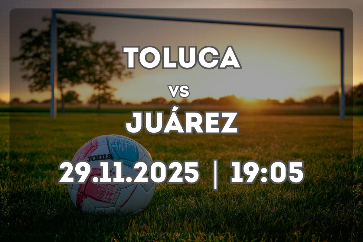 Toluca vs Juárez (29.11.2025 | 19:05): análisis previo y pronóstico