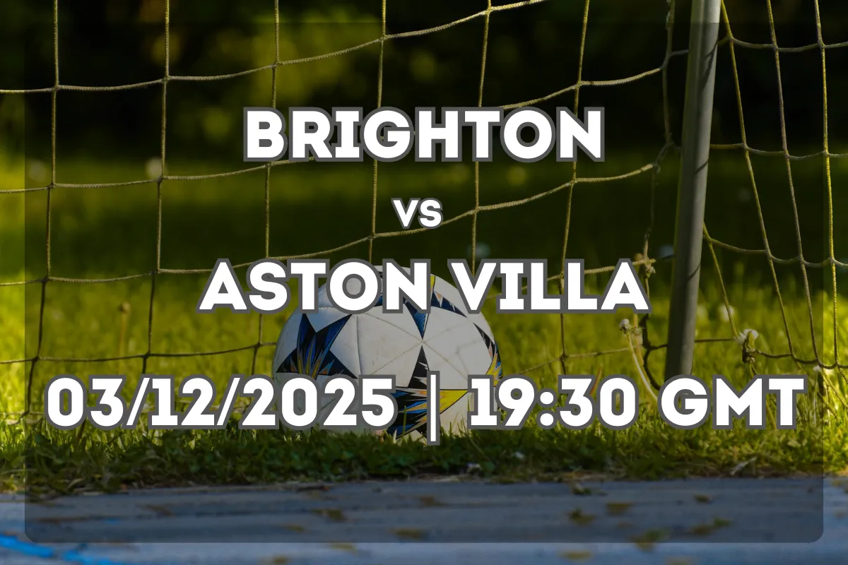 Brighton vs Aston Villa – Premier League Clash and Prediction