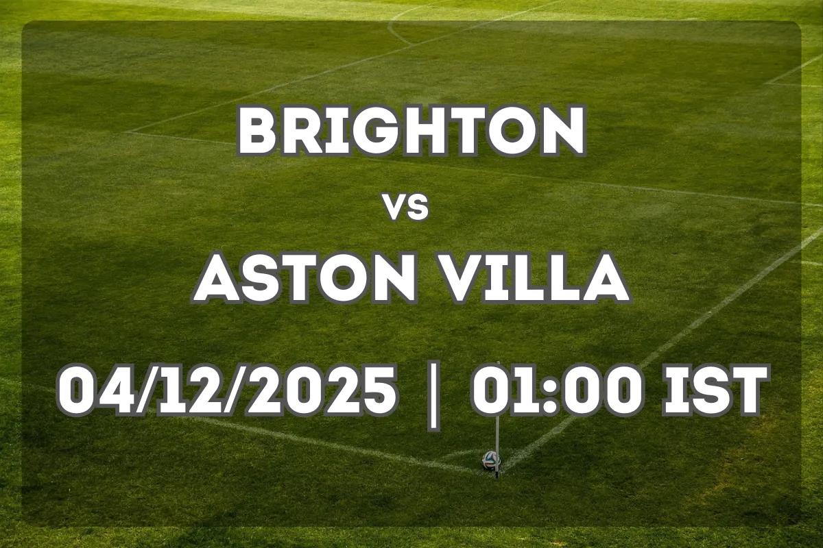 Brighton vs Aston Villa (04/12/2025 | 01:00 IST) – Full Match Preview