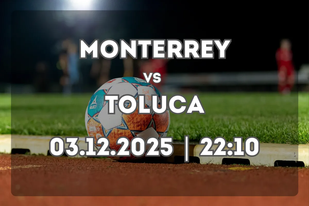 Duelo decisivo: Monterrey vs Toluca (03.12.2025, 22:10)