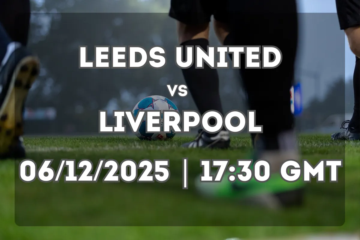 Leeds United vs Liverpool (06/12/2025 | 17:30 GMT) – Match Preview and Outlook