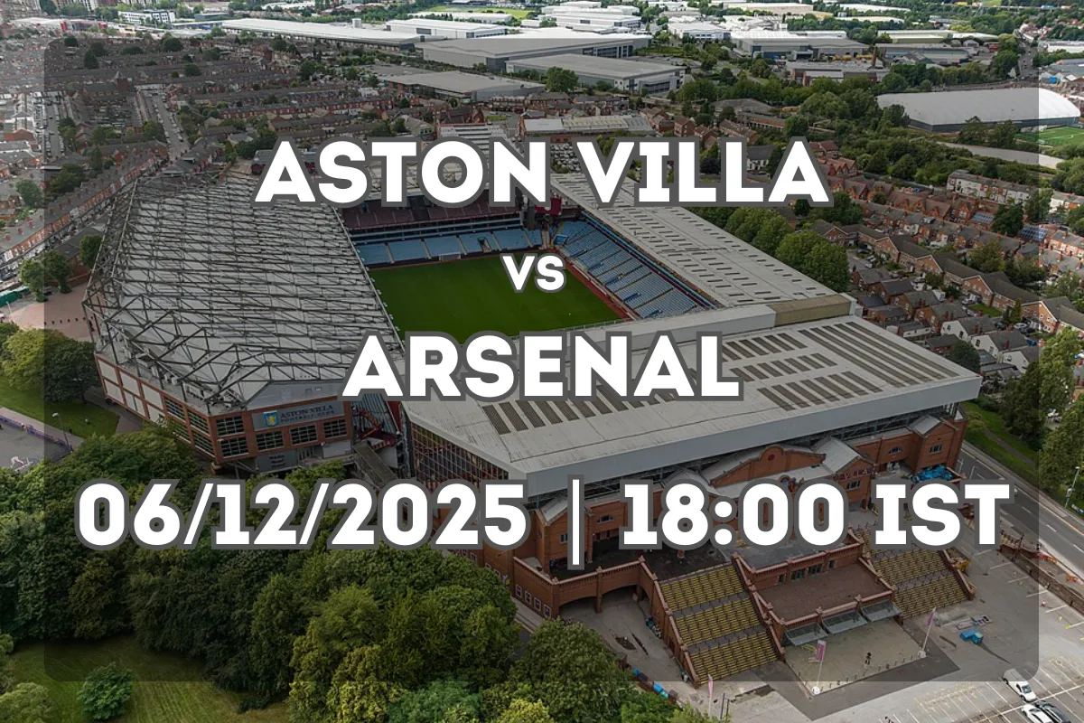 Aston Villa vs Arsenal: Premier League Preview (06/12/2025 | 18:00 IST)